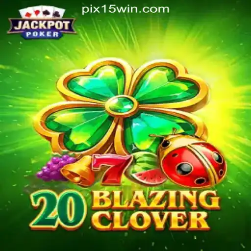 Discover the Thrill of 20BlazingClover: A Top Choice at 15Win.com Online Cassino Brasil #1