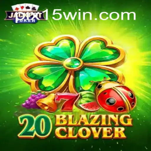Discover the Thrill of 20BlazingClover: A Top Choice at 15Win.com Online Cassino Brasil #1